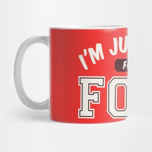 I Am Just Here For The Food - Funny Humor Quote Artwork Mug